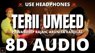Terii Umeed (8D AUDIO)  Himesh Reshammiya | Pawandeep | Arunita || Teri Umeed 8D Audio LYRICS|| DBX