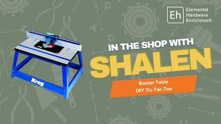 In the Shop with Shalen Episode 4: DIY Tic-Tac-Toe Showcasing the Router