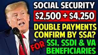 SSA Confirms Double Social Security Payments ($2500 + $4250) Coming to SSI, SSDI \u0026 VA Beneficiaries!