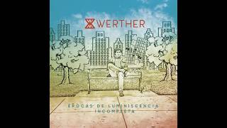 Werther -  Épocas de Luminiscencia Incompleta (Full Album)