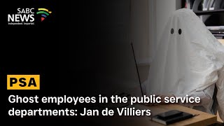 Ghost employees in the public service departments: Jan de Villiers