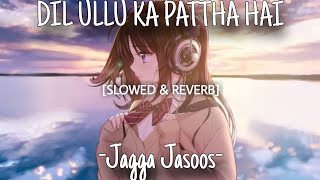 Ullu Ka Pattha - Jagga Jasoos [Slowed+Reverb] | U Melody Tuber