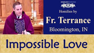 Do the Impossible: Love Your Enemies - Mar 12 - Homily - Fr Terrance