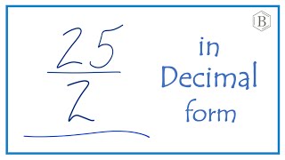 Convert the Fraction 25/2 to a Decimal