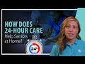 How does 24 Hour Care Help Seniors at Home?