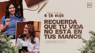 Recuerda que tu vida no está en tus manos | De la Biblia a la vida podcast