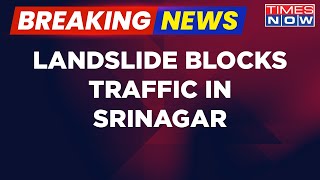 Breaking News: Massive Landslid Blocks Traffic In Srinagar, No Life Loss Reported