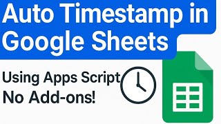 Auto Timestamp in Google Sheets Using Apps Script | onEdit Trigger Tutorial