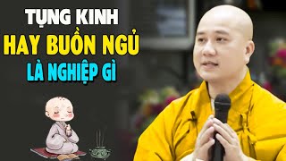 Khi Tụng Kinh Mà Buồn Ngủ Là Nghiệp Gì - Thầy Thích Pháp Hòa