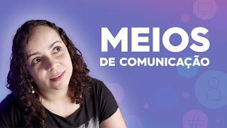 MEIOS DE COMUNICAÇÃO: o que são, para que servem e qual a importância na atualidade?