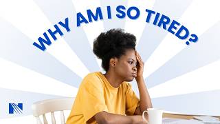 Fatigue: Why Am I So Tired? And What Can I Do About It?