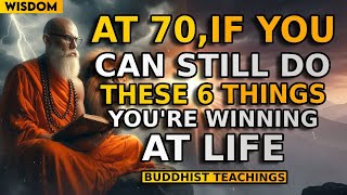 At 70, if you can still do these six things, you’re winning at life | Buddhism | Buddhist Teachings