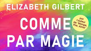 Comme par magie. Vivre sa créativité sans la craindre. Elizabeth Gilbert. Livre audio