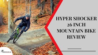 Hyper Shocker 26 Inch Mountain Bike Review