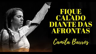 CAMILA BARROS - FIQUE CALADO DIANTE DAS AFRONTAS