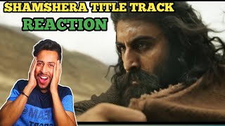 Shamshera Title Track Reaction | Ranbir Kapoor, Sanjay Dutt, Vaani#shamshera  #reaction #review