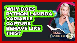 Why Does Python Lambda Variable Capture Behave Like This? - Python Code School