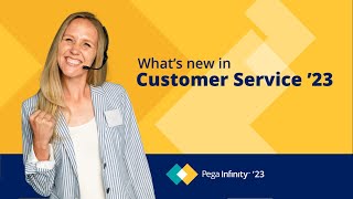 Pega Infinity '23 Update: What's New in Pega Customer Service '23