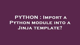 PYTHON : Import a Python module into a Jinja template?