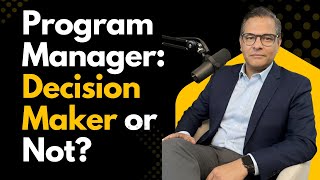 Program Manager: Decision Maker or Not?