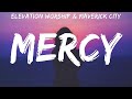 Elevation Worship & Maverick City ~ Mercy # lyrics