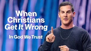 When Christians Get It Wrong: In God We Trust Part 4