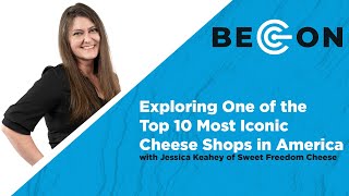 Exploring One of the Most Iconic Cheese Shops in America with Jessica Keahey of Sweet Freedom Cheese