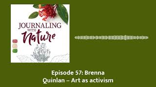 Episode 57: Brenna Quinlan – Art as activism | Journaling With Nature