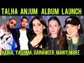 Talha Anjum Album Launch - Hania Amir - Yashma Gill - Dananeer - Talha Younus - Faris Shafi