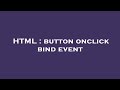 HTML : button onclick bind event