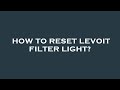 How to reset levoit filter light?