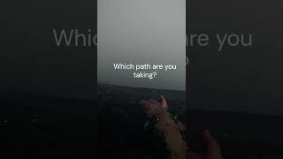 Which path are you taking?