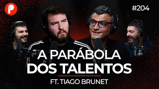 A PARÁBOLA DOS TALENTOS (Com Tiago Brunet) | PrimoCast 204