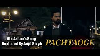 Pachtaoge - | Atif Aslam | - Song's Replaced By | Arijit Singh |