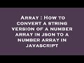 Array : How to convert a string version of a number array in json to a number array in javascript