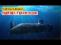 Cara Kerja Kapal Selam agar Bisa Terapung dan menyelam, Ini Rahasianya !