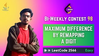 2566. Maximum Difference by Remapping a Digit - Bi-Weekly Contest 98 (Explanation + Code)