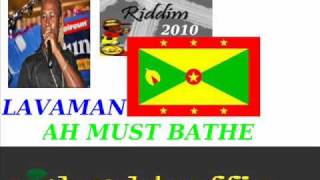 LAVAMAN - AH MUST BATHE - MASSANTO RIDDIM - GRENADA SOCA 2010