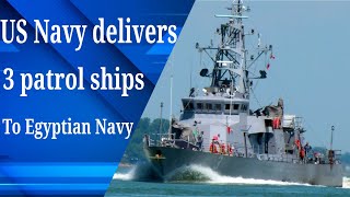 US Navy Delivers Three Patrol ships To Egyptian Navy