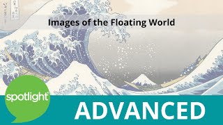 Images of the Floating World | ADVANCED | practice English with Spotlight