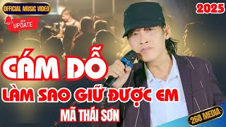 CÁM DỖ, LÀM SAO GIỮ ĐƯỢC EM - Mã Thái Sơn | Official MV