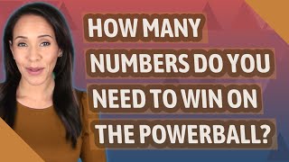 How many numbers do you need to win on the Powerball?
