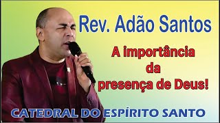 Rev. Adão Santos - A importância da presença de Deus!