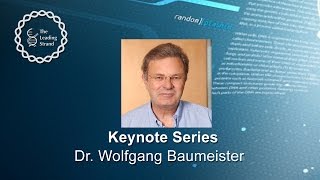 CSHL Keynote Series; Dr. Wolfgang Baumeister, Max Planck Institut for Biochemistry