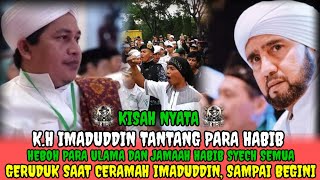 KISAH NYATA❗K.H IMADUDDIN TANTANG PARA HABIB SAAT CERAMAH DI GERUDUK JAMA'AH SAMPAI BEGINI