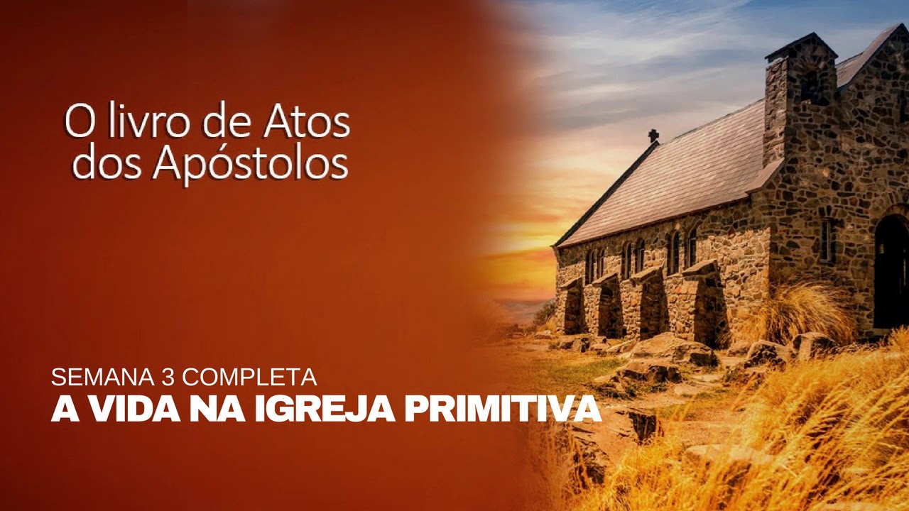 A Vida Na Igreja Primitiva - Semana 3 Completa - YouTube