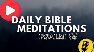 Praying through the Psalms | Psalm 55 | Daily Bible Meditation and Reflection