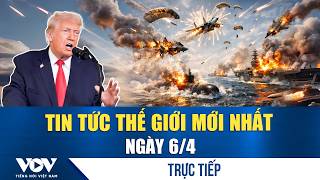 🔴ĐIỂM NÓNG QUỐC TẾ 6/4 | Tin tức thế giới mới nhất hôm nay