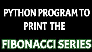 Python program to print fibonacci series upto n terms using for loop
