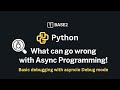 What can go wrong with Python Asynchronous programming!